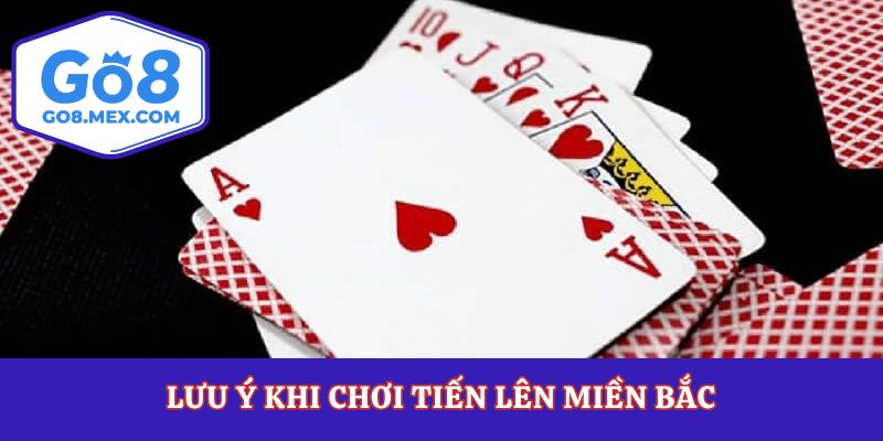 Lưu ý khi chơi tiến lên miền Bắc