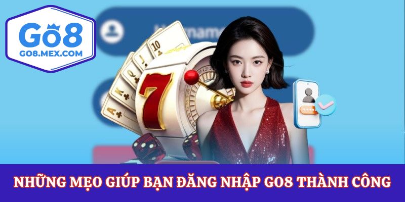 Những mẹo giúp bạn đăng nhập Go8 thành công