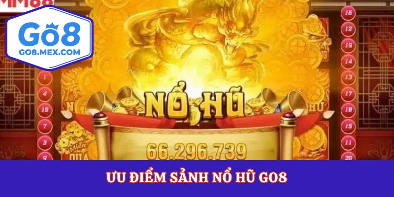 Ưu điểm sảnh nổ hũ Go8
